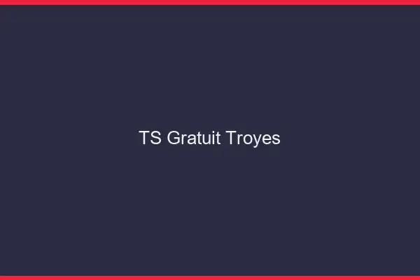 TS gratuit Troyes
