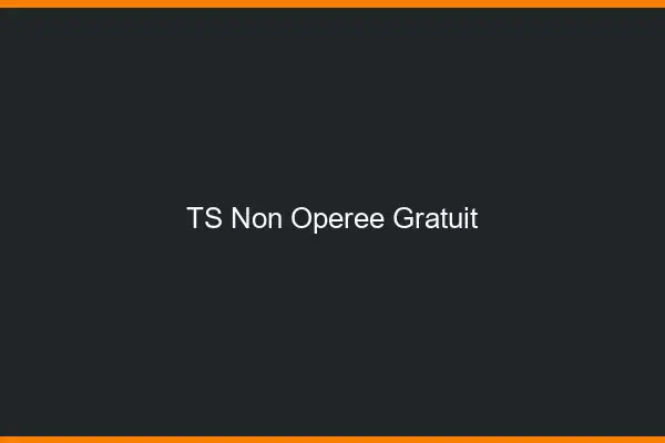 TS non opérée gratuit