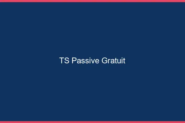 TS passive gratuit