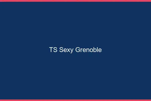 TS sexy Grenoble