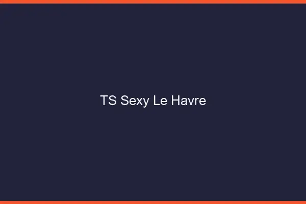 TS sexy le havre
