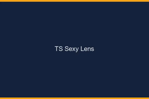 TS sexy Lens
