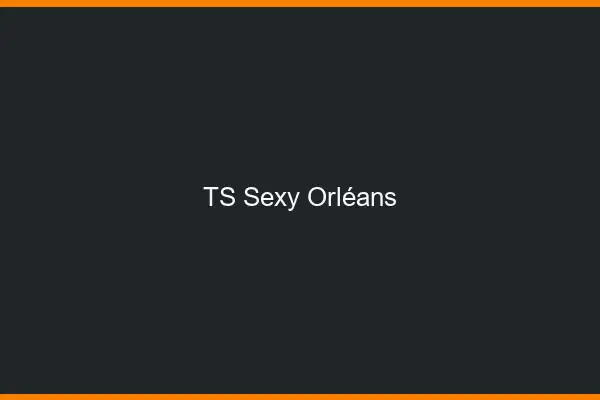 TS sexy Orléans