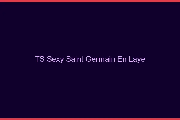 TS sexy Saint-Germain-en-Laye