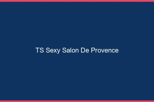 TS sexy Salon-de-Provence
