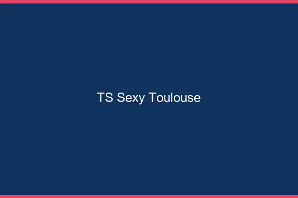 TS sexy Toulouse