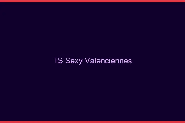 TS sexy Valenciennes