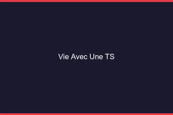 Vie avec une TS