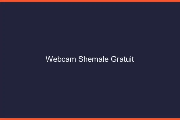 Webcam shemale gratuit