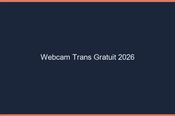 Webcam trans gratuit 2026